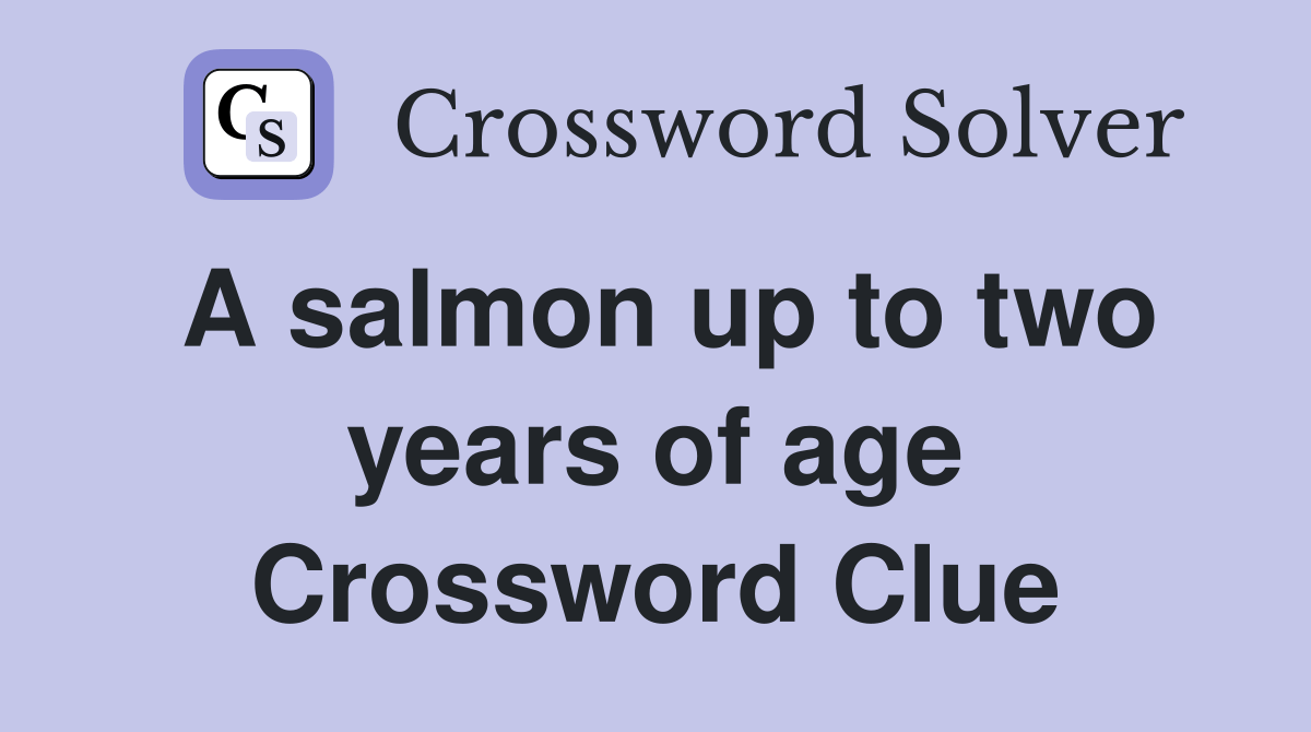 A salmon up to two years of age Crossword Clue Answers Crossword Solver